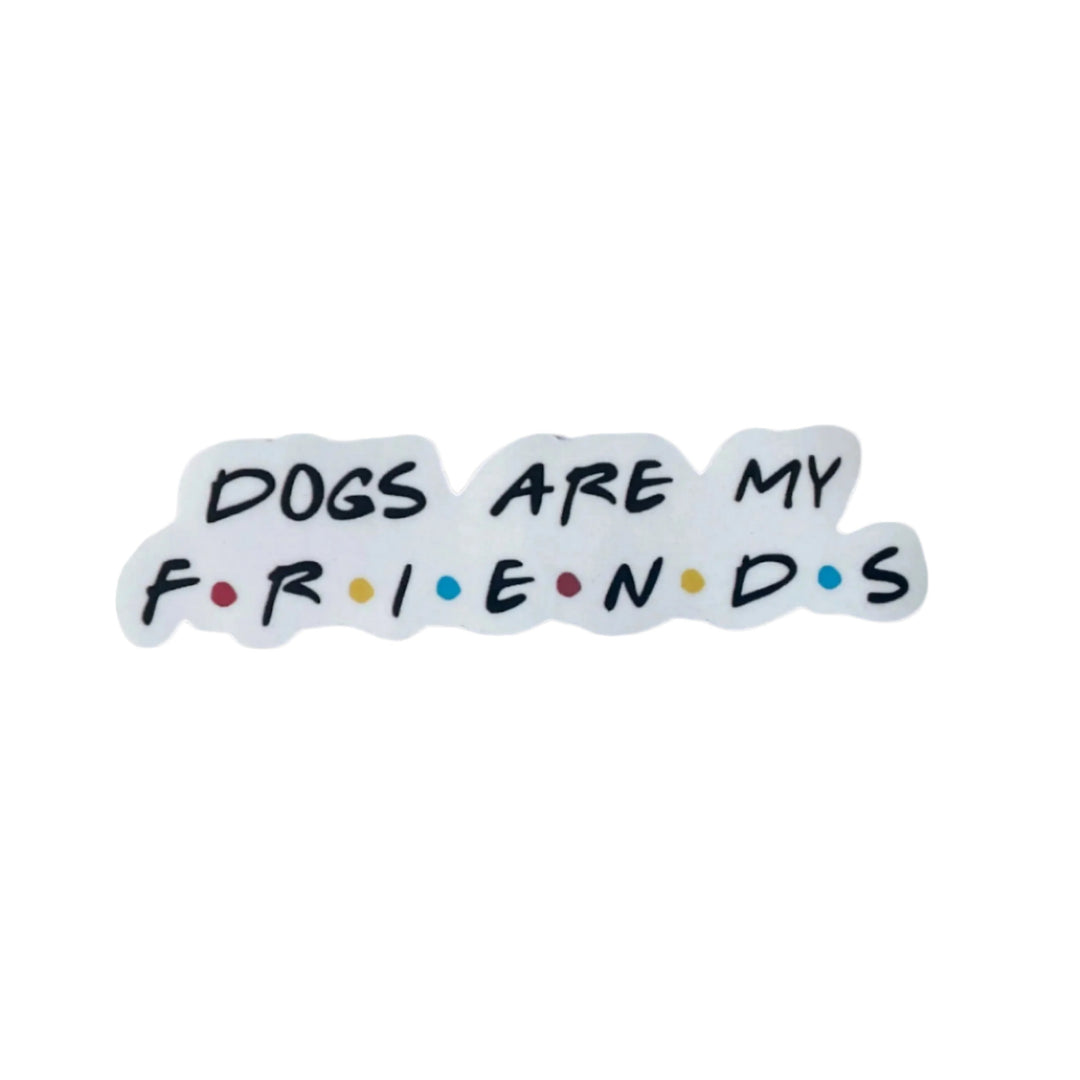 Dogs Are My Friends Sticker